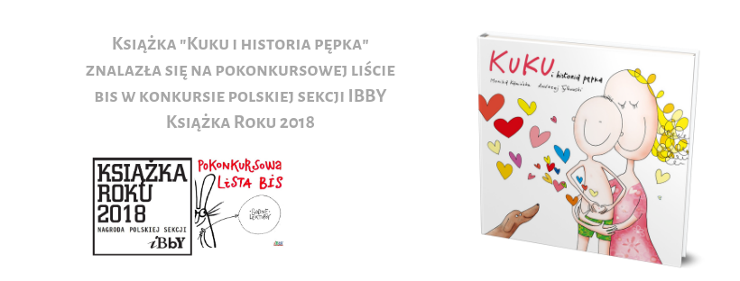 Książka _Kuku i historia pępka_ znalazła się na pokonkursowej liście bis w konkursie polskiej sekcji IBBY Książka Roku 2018